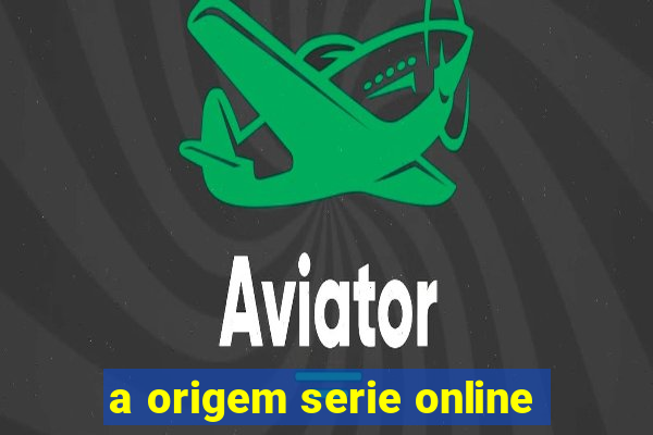 a origem serie online
